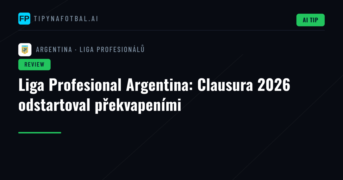 Liga Profesional Argentina: Clausura 2026 odstartoval překvapeními