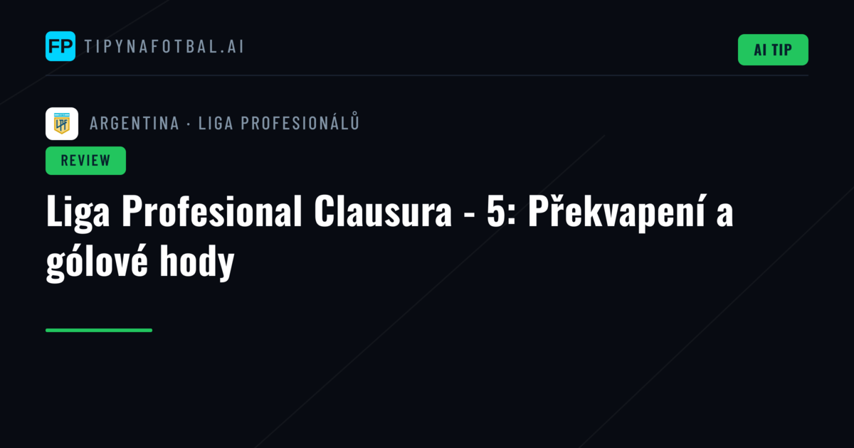 Liga Profesional Clausura - 5: Překvapení a gólové hody