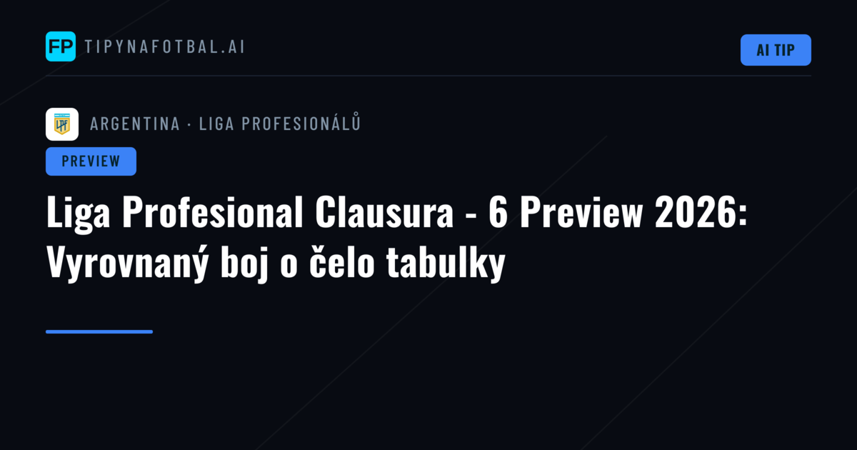 Liga Profesional Clausura - 6 Preview 2026: Vyrovnaný boj o čelo tabulky