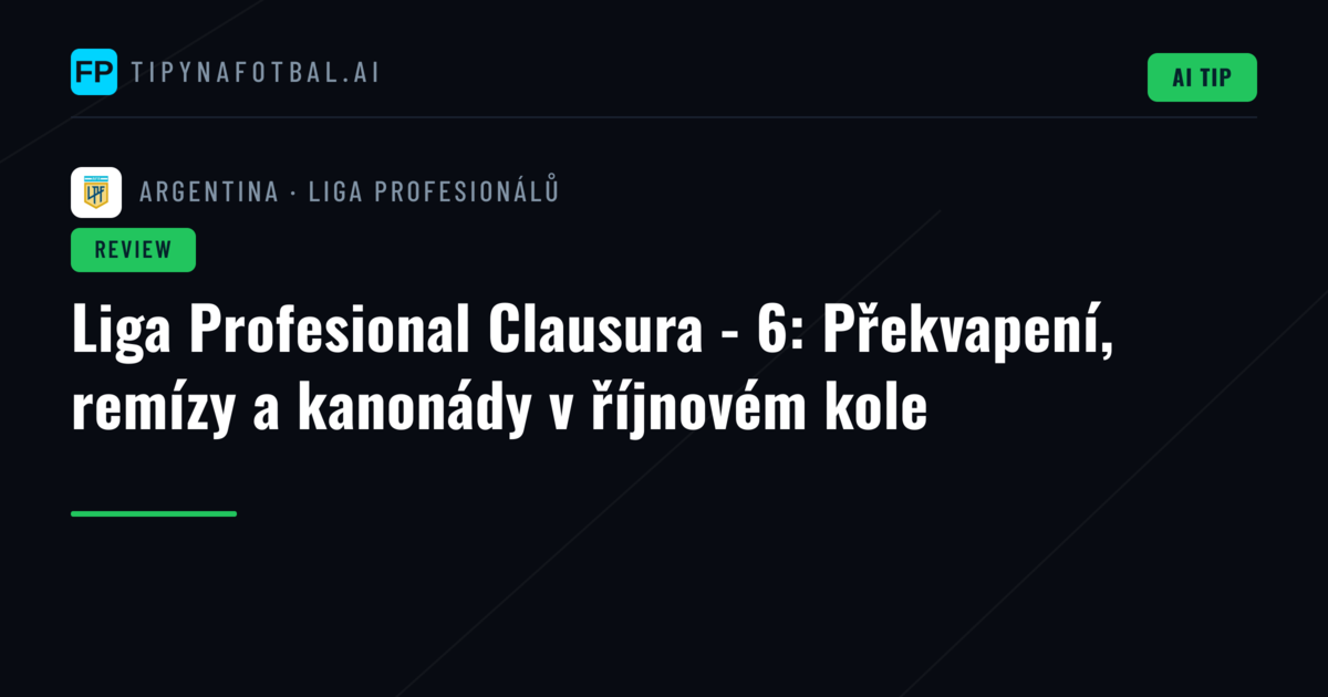 Liga Profesional Clausura - 6: Překvapení, remízy a kanonády v říjnovém kole