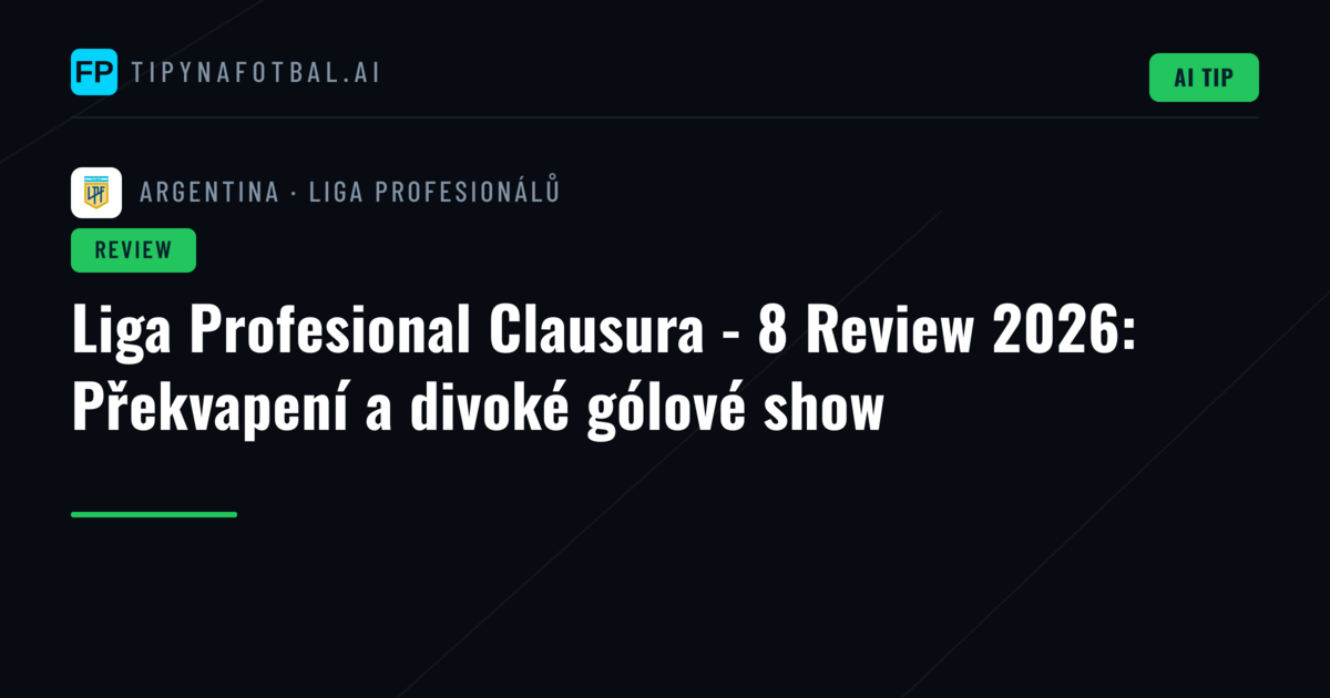 Liga Profesional Clausura - 8 Review 2026: Překvapení a divoké gólové show