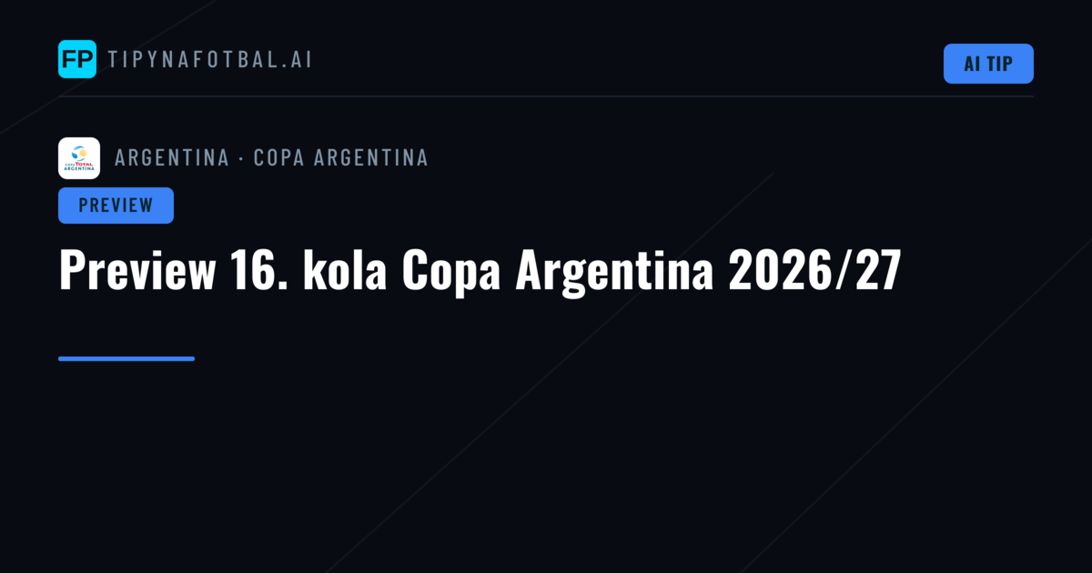 Preview 16. kola Copa Argentina 2026/27