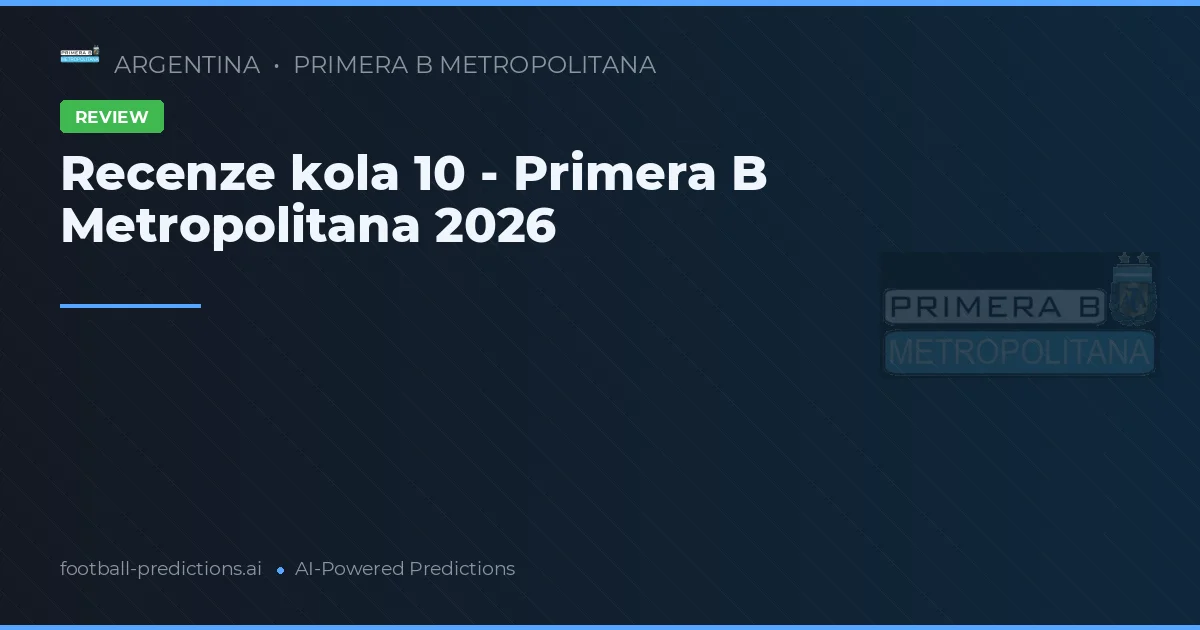 Recenze kola 10 - Primera B Metropolitana 2026