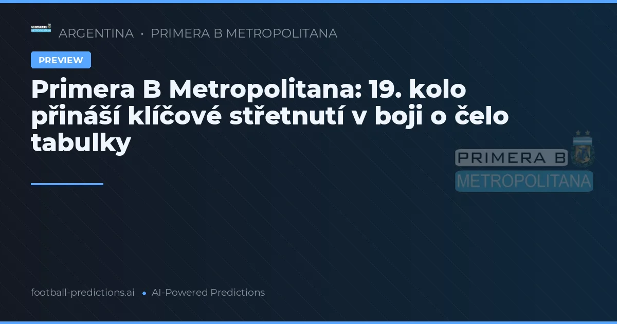 Primera B Metropolitana: 19. kolo přináší klíčové střetnutí v boji o čelo tabulky