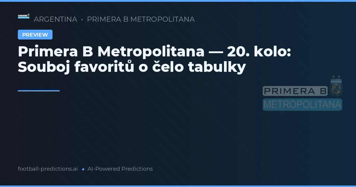 Primera B Metropolitana — 20. kolo: Souboj favoritů o čelo tabulky