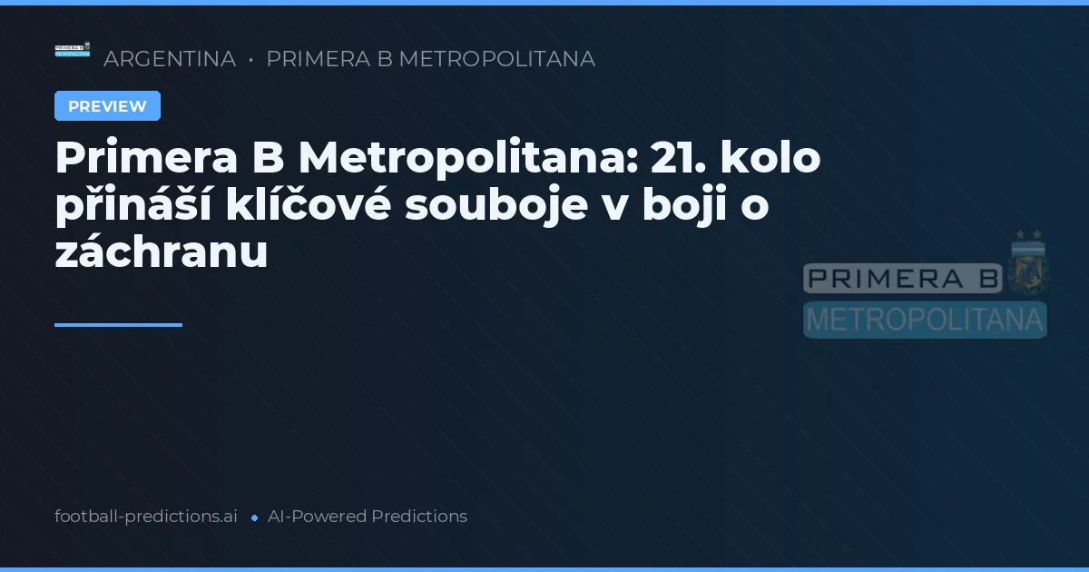 Primera B Metropolitana: 21. kolo přináší klíčové souboje v boji o záchranu