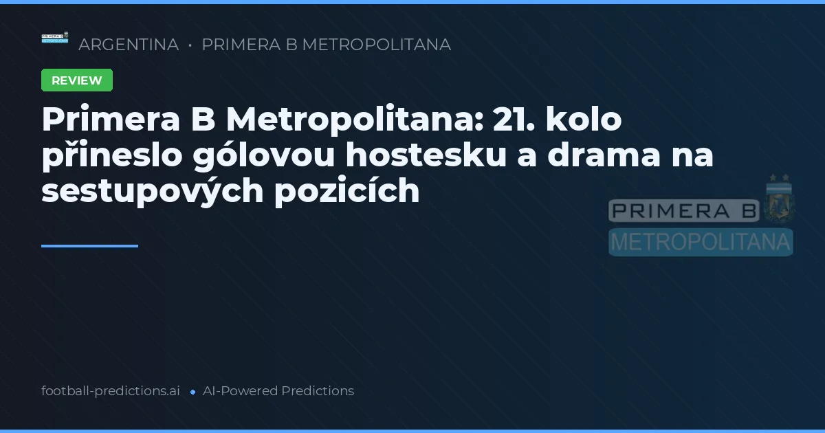 Primera B Metropolitana: 21. kolo přineslo gólovou hostesku a drama na sestupových pozicích