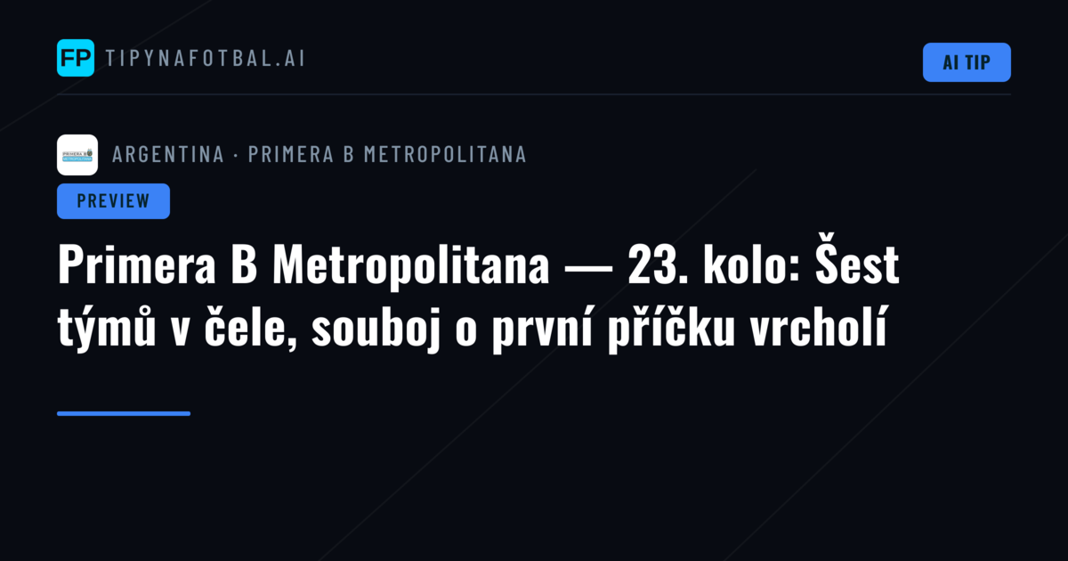 Primera B Metropolitana — 23. kolo: Šest týmů v čele, souboj o první příčku vrcholí