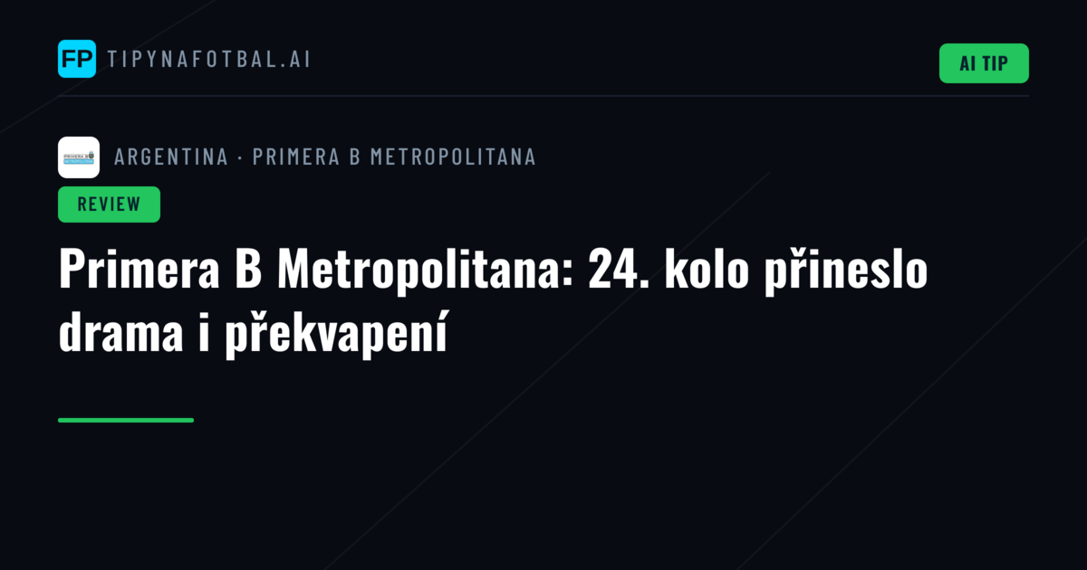 Primera B Metropolitana: 24. kolo přineslo drama i překvapení