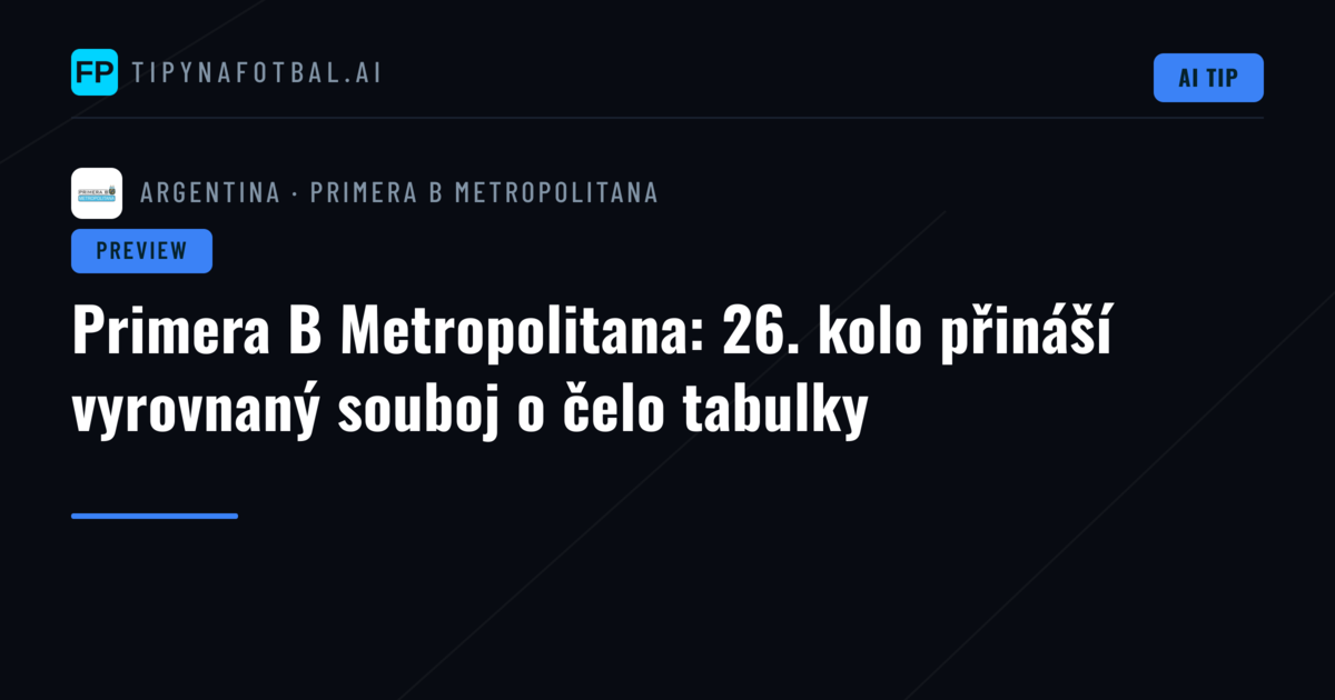 Primera B Metropolitana: 26. kolo přináší vyrovnaný souboj o čelo tabulky
