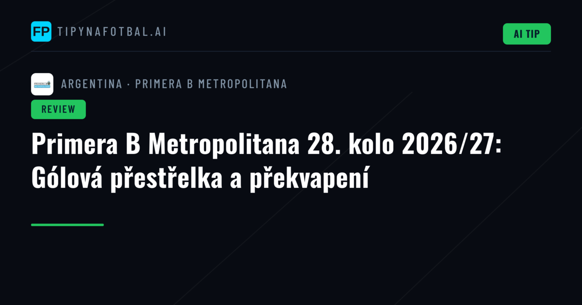 Primera B Metropolitana 28. kolo 2026/27: Gólová přestřelka a překvapení