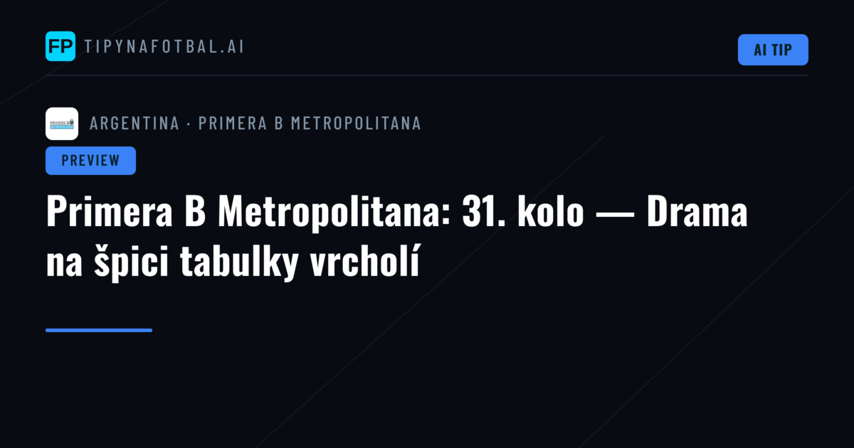 Primera B Metropolitana: 31. kolo — Drama na špici tabulky vrcholí