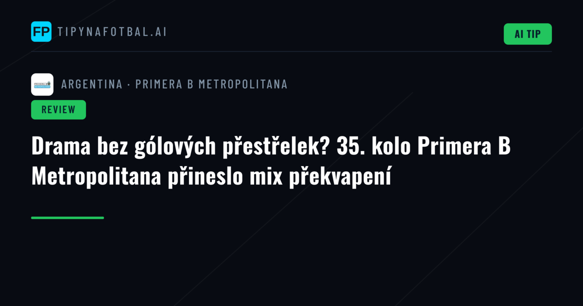 Drama bez gólových přestřelek? 35. kolo Primera B Metropolitana přineslo mix překvapení