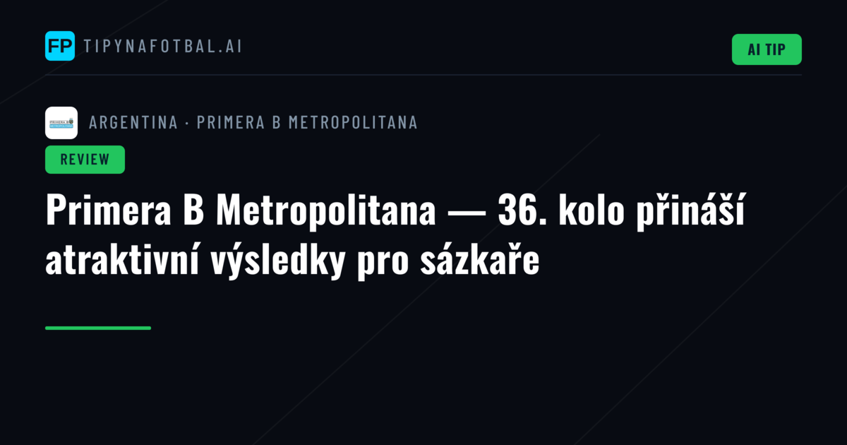 Primera B Metropolitana — 36. kolo přináší atraktivní výsledky pro sázkaře