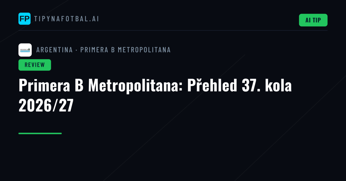 Primera B Metropolitana: Přehled 37. kola 2026/27