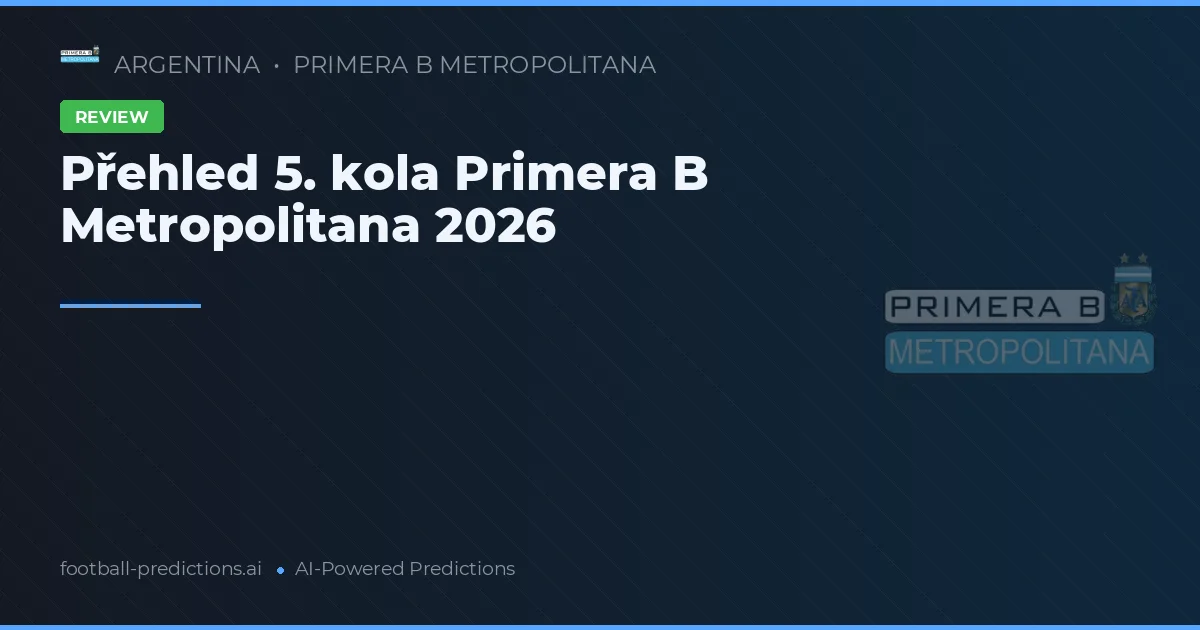 Přehled 5. kola Primera B Metropolitana 2026