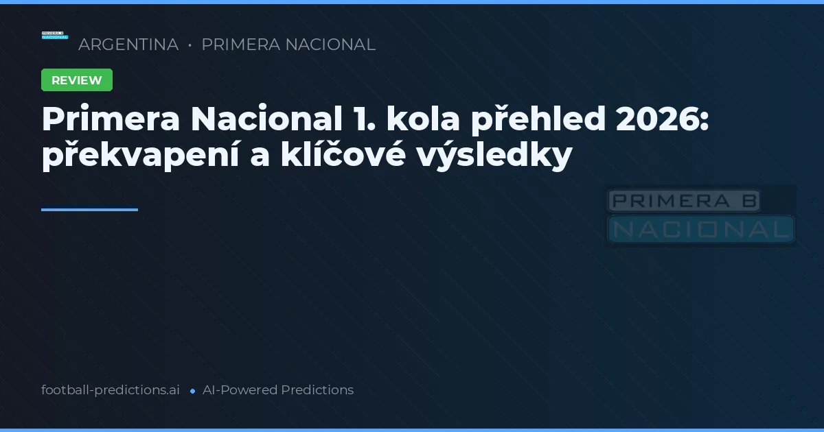 Primera Nacional 1. kola přehled 2026: překvapení a klíčové výsledky