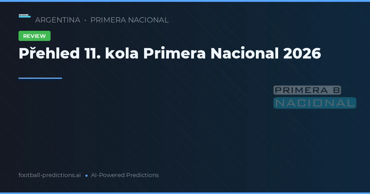 Přehled 11. kola Primera Nacional 2026