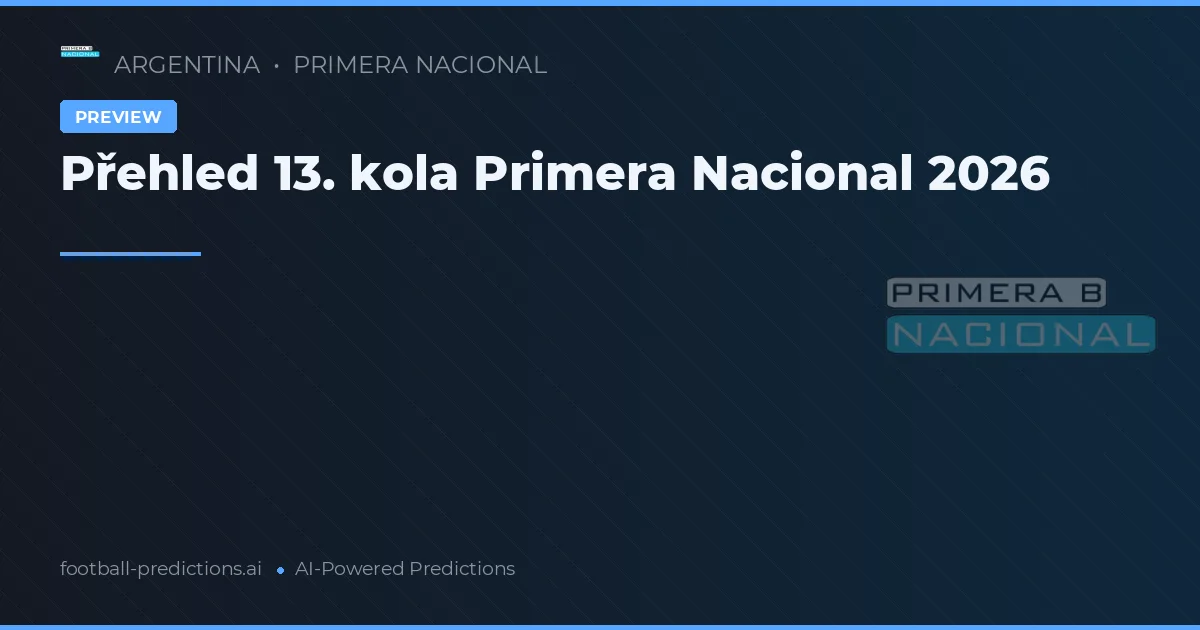 Přehled 13. kola Primera Nacional 2026