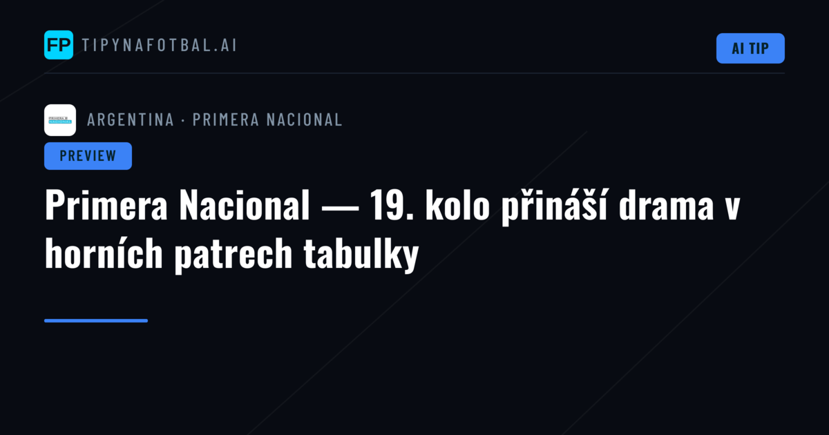 Primera Nacional — 19. kolo přináší drama v horních patrech tabulky