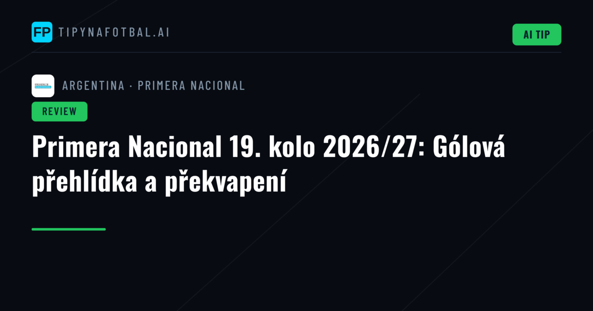 Primera Nacional 19. kolo 2026/27: Gólová přehlídka a překvapení