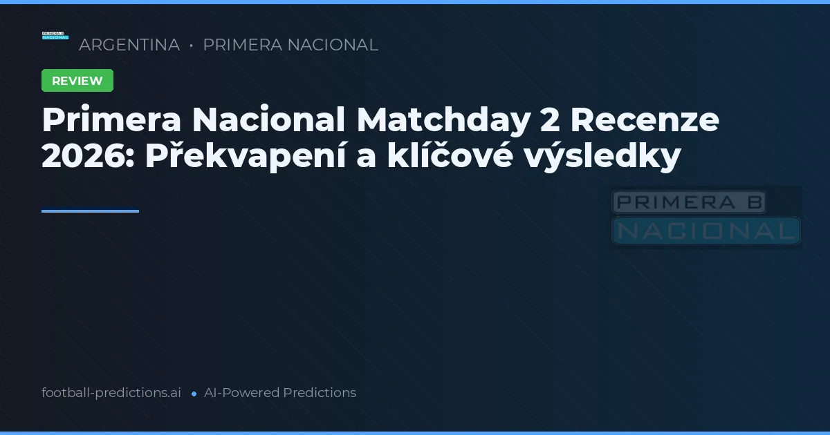 Primera Nacional Matchday 2 Recenze 2026: Překvapení a klíčové výsledky