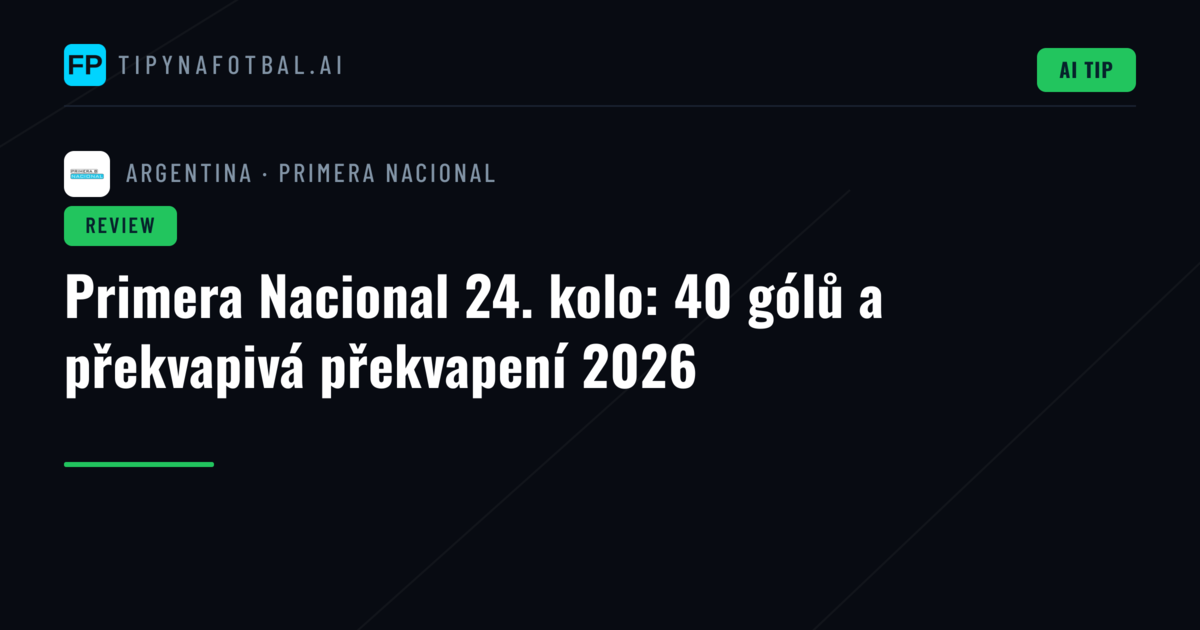 Primera Nacional 24. kolo: 40 gólů a překvapivá překvapení 2026