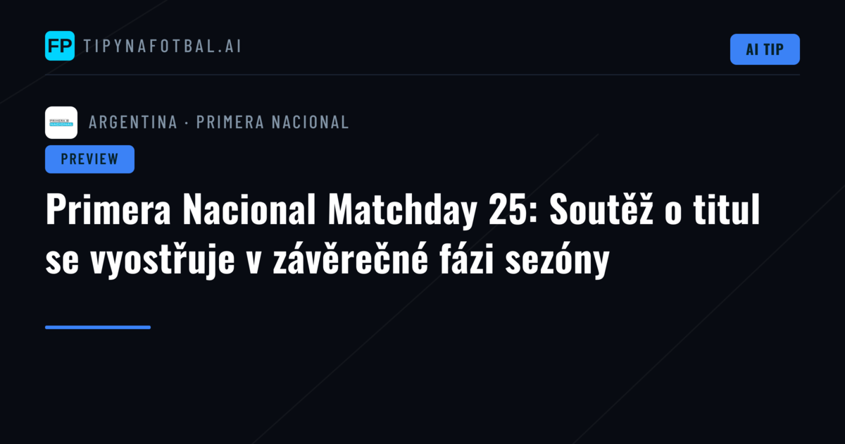 Primera Nacional Matchday 25: Soutěž o titul se vyostřuje v závěrečné fázi sezóny