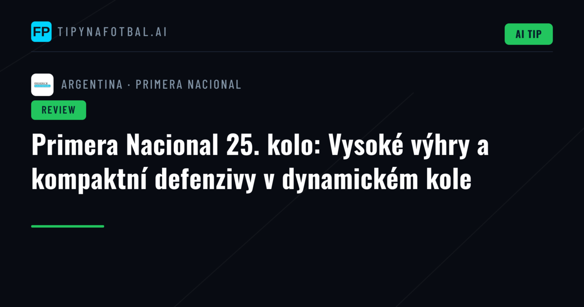 Primera Nacional 25. kolo: Vysoké výhry a kompaktní defenzivy v dynamickém kole