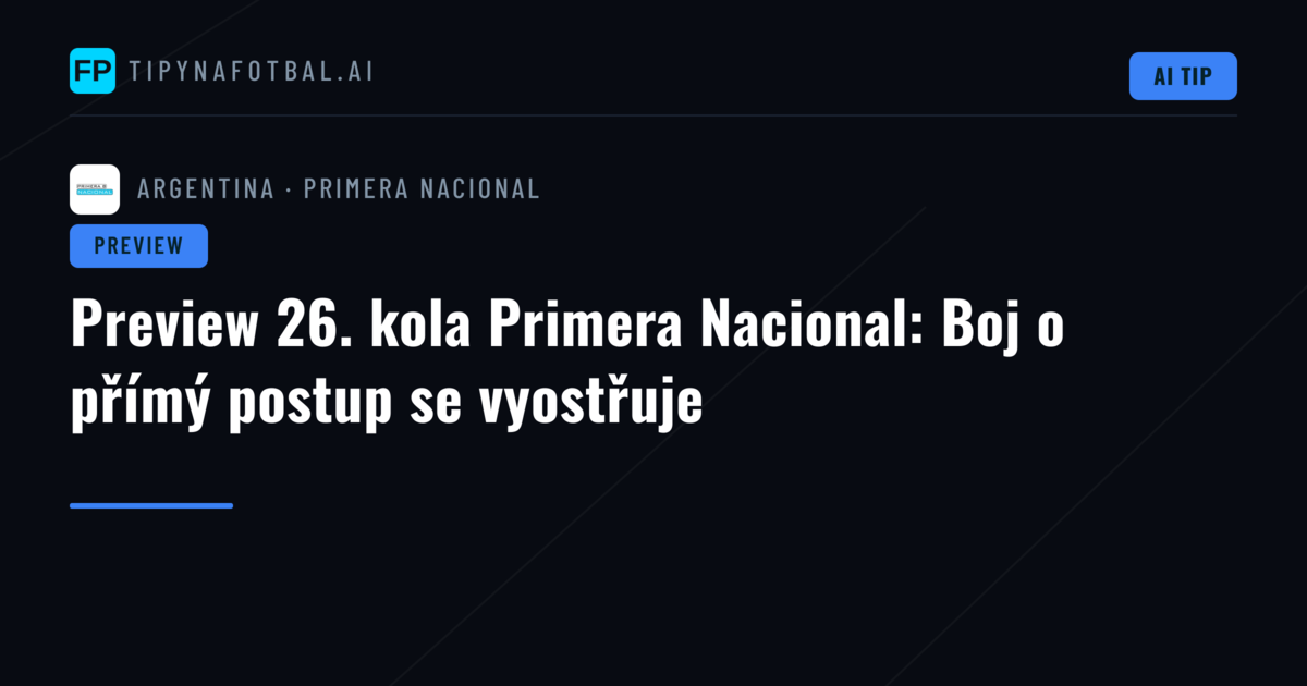 Preview 26. kola Primera Nacional: Boj o přímý postup se vyostřuje
