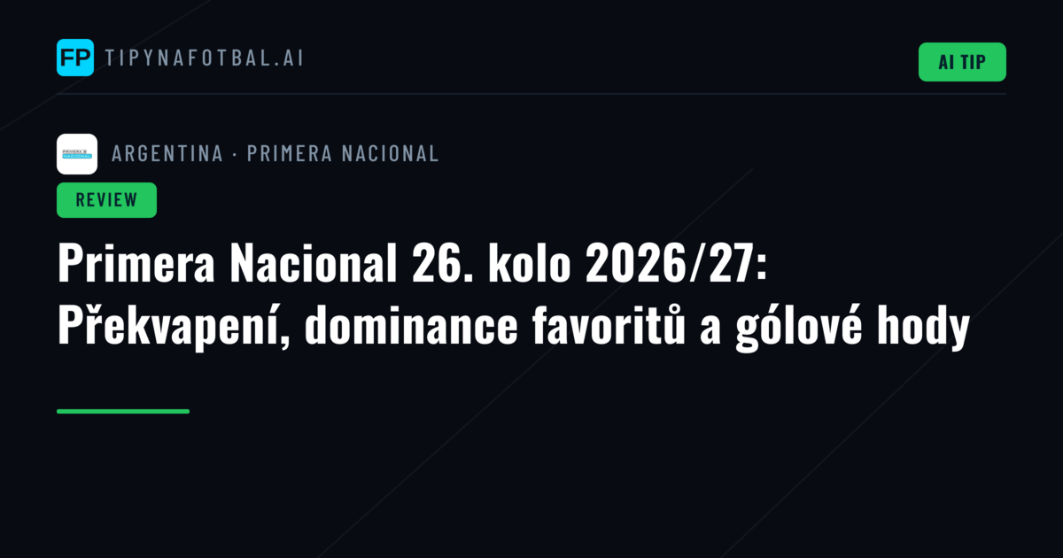 Primera Nacional 26. kolo 2026/27: Překvapení, dominance favoritů a gólové hody