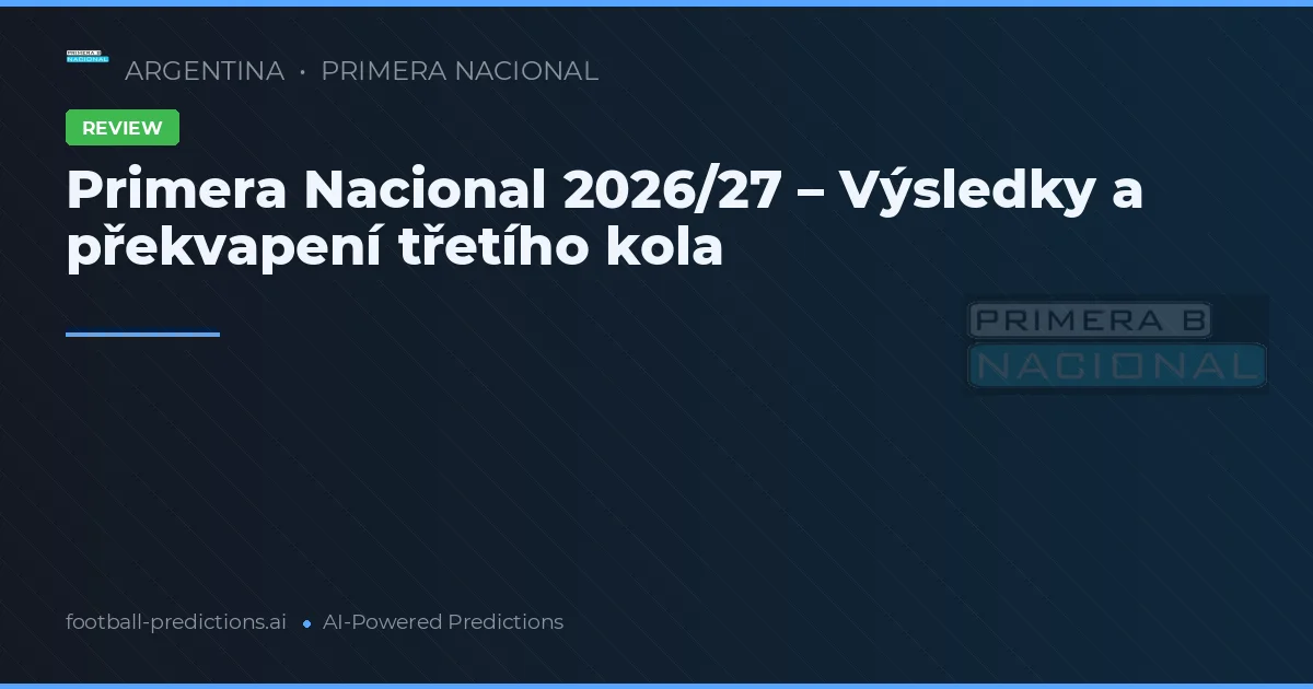 Primera Nacional 2026/27 – Výsledky a překvapení třetího kola