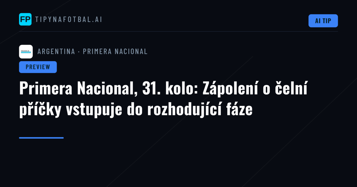 Primera Nacional, 31. kolo: Zápolení o čelní příčky vstupuje do rozhodující fáze