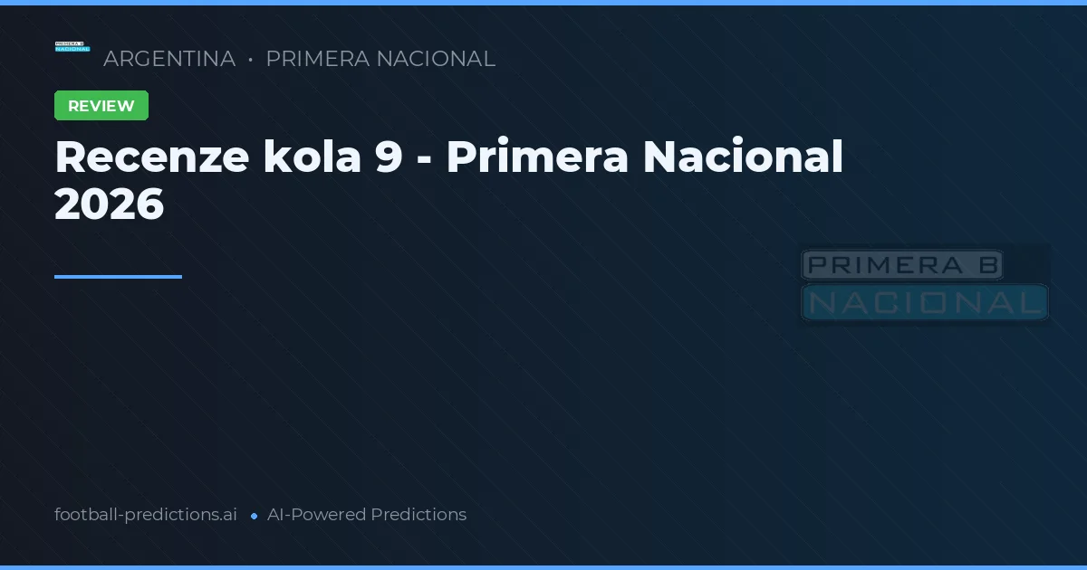 Recenze kola 9 - Primera Nacional 2026