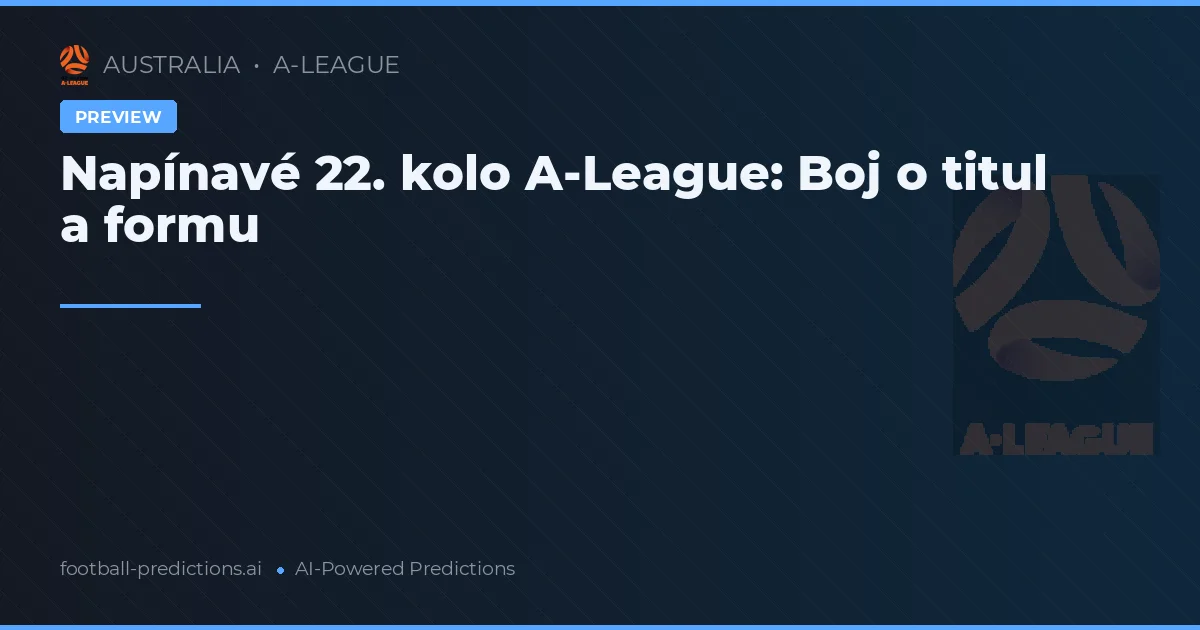 Napínavé 22. kolo A-League: Boj o titul a formu