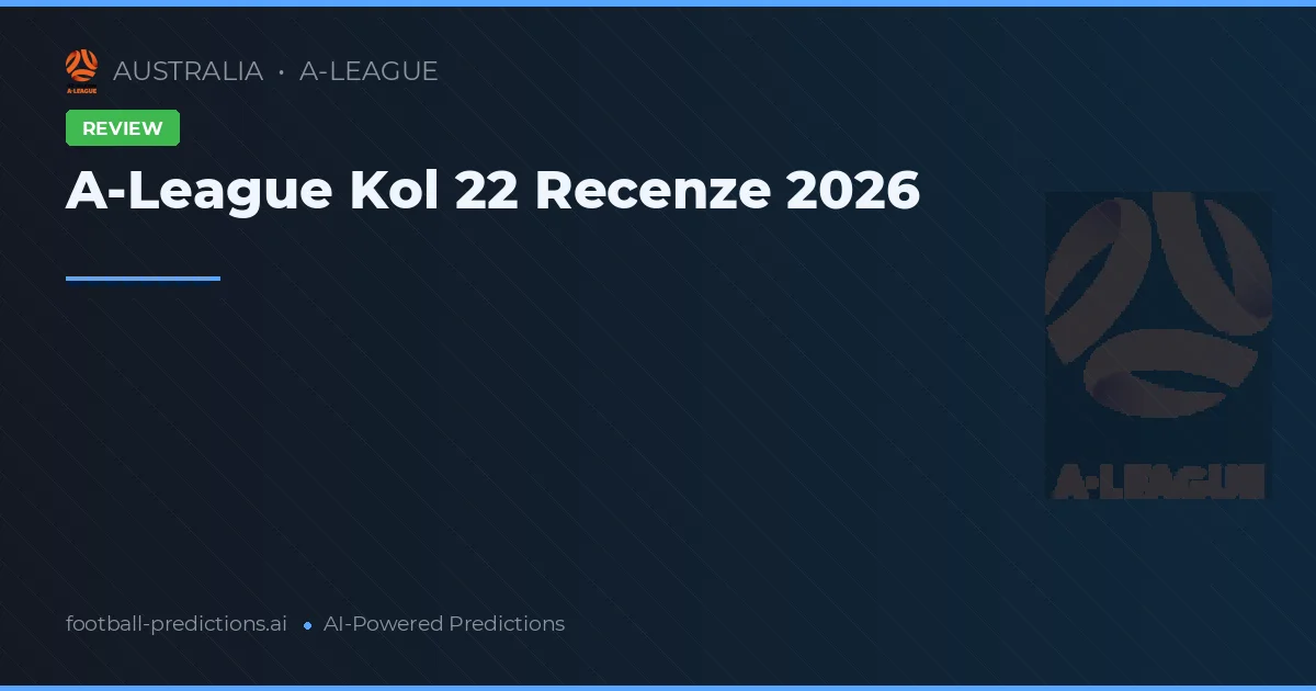 A-League Kol 22 Recenze 2026