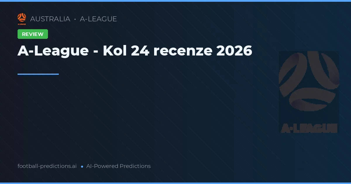 A-League - Kol 24 recenze 2026