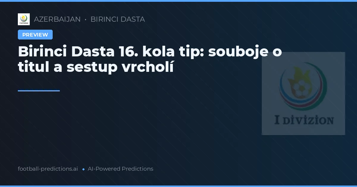 Birinci Dasta 16. kola tip: souboje o titul a sestup vrcholí