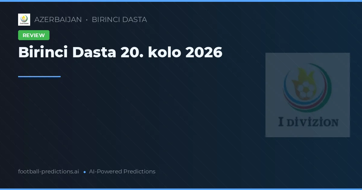 Birinci Dasta 20. kolo 2026