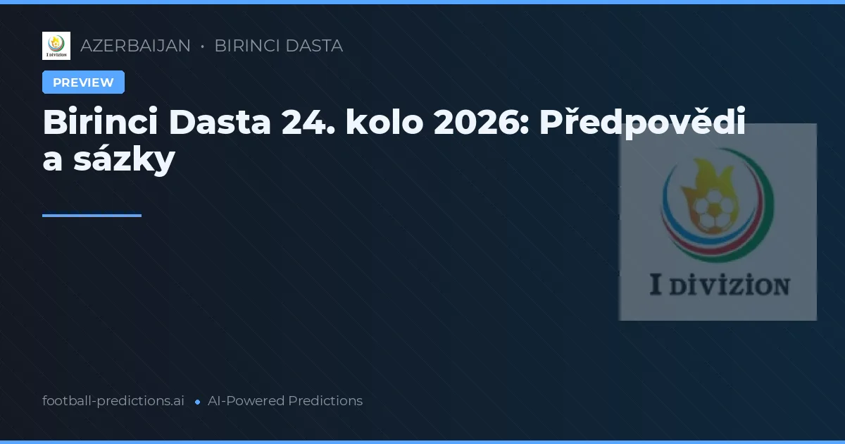 Birinci Dasta 24. kolo 2026: Předpovědi a sázky