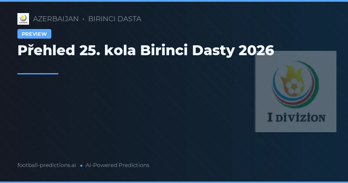 Přehled 25. kola Birinci Dasty 2026