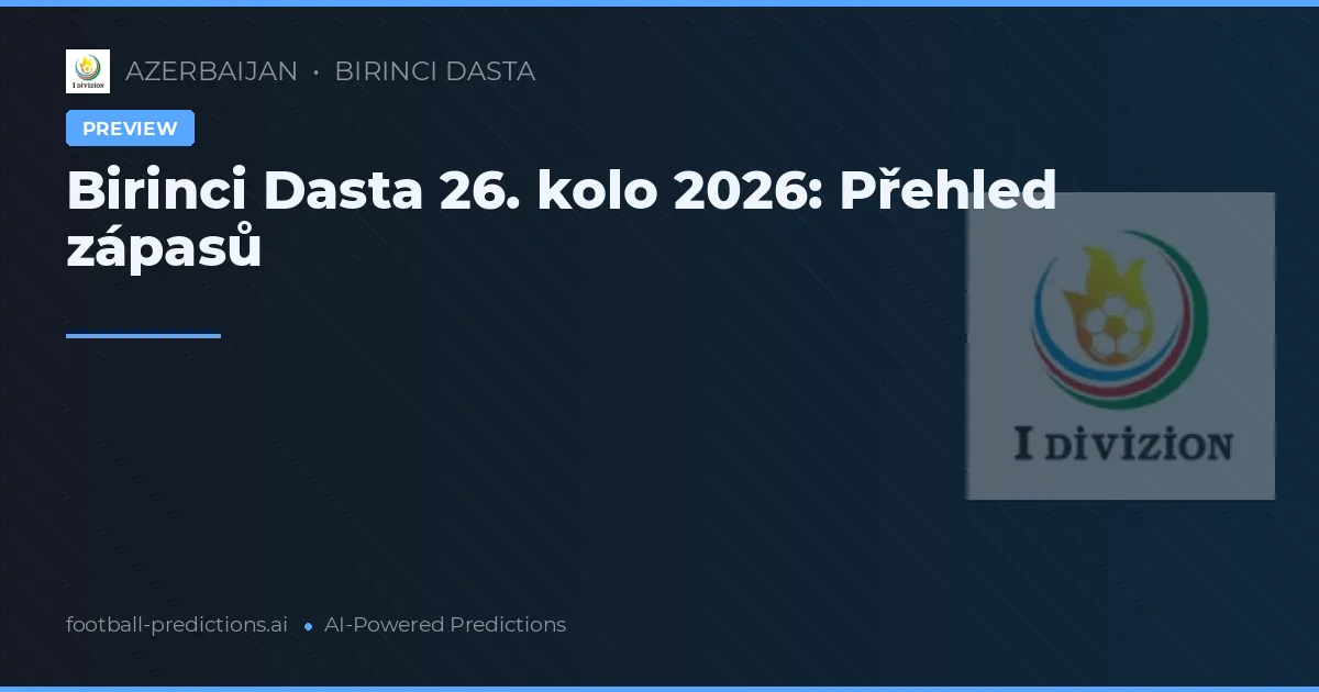 Birinci Dasta 26. kolo 2026: Přehled zápasů