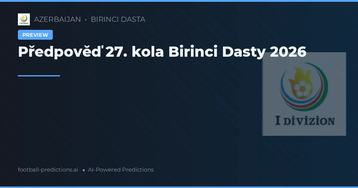 Předpověď 27. kola Birinci Dasty 2026