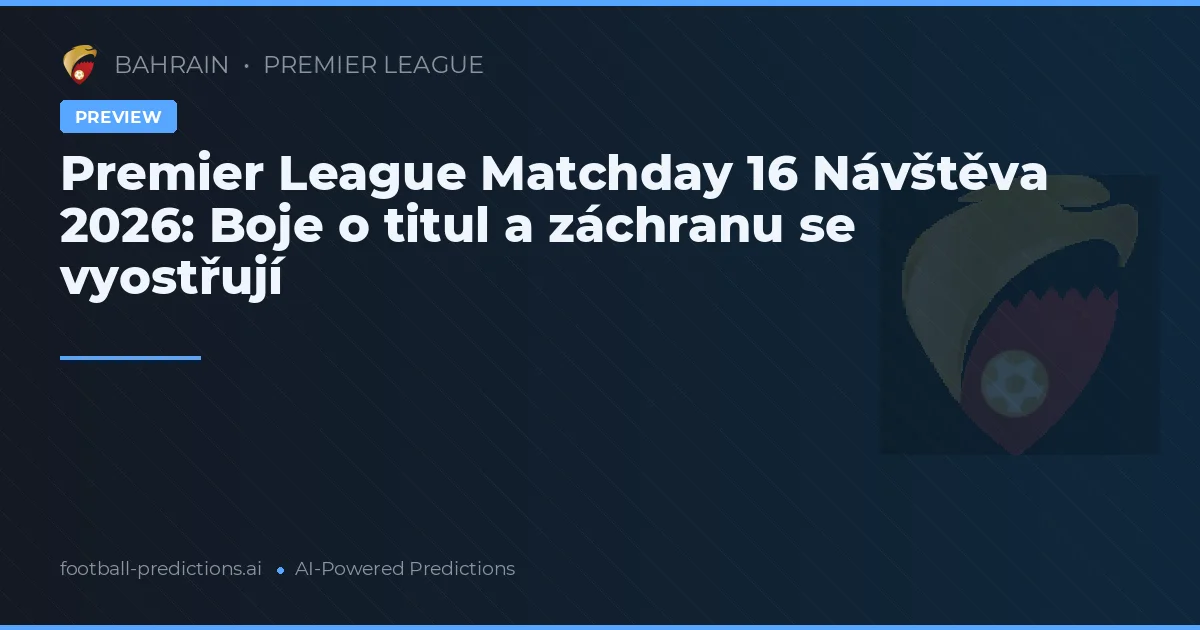 Premier League Matchday 16 Návštěva 2026: Boje o titul a záchranu se vyostřují