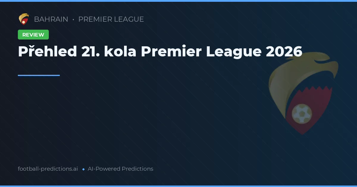 Přehled 21. kola Premier League 2026