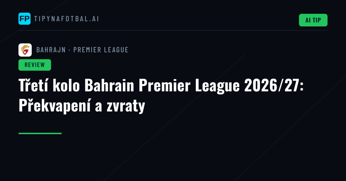 Třetí kolo Bahrain Premier League 2026/27: Překvapení a zvraty