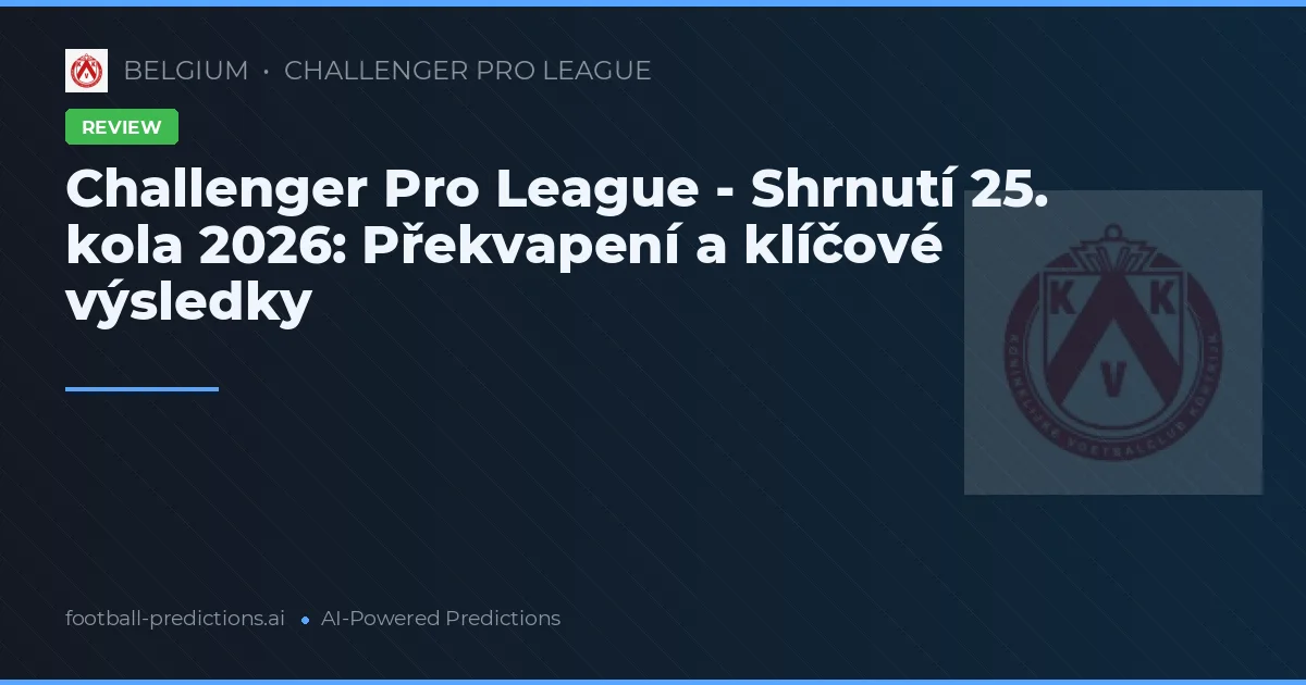 Challenger Pro League - Shrnutí 25. kola 2026: Překvapení a klíčové výsledky