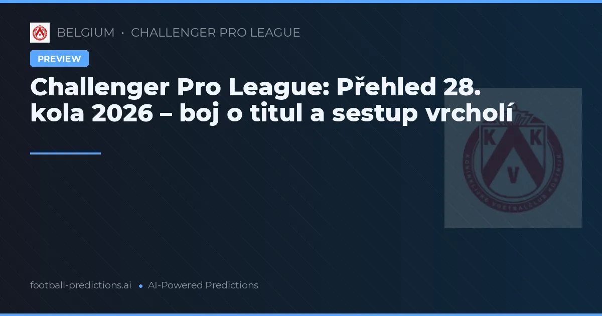 Challenger Pro League: Přehled 28. kola 2026 – boj o titul a sestup vrcholí