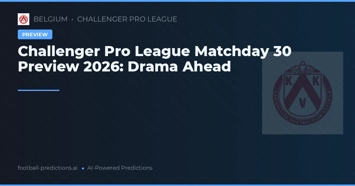 Challenger Pro League Matchday 30 Preview 2026: Drama Ahead