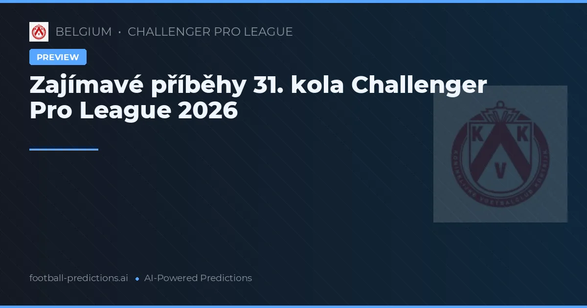Zajímavé příběhy 31. kola Challenger Pro League 2026